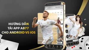 Trải nghiệm người dùng tốt hơn khi tải App Ab77 